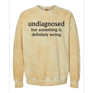 Undiagnosed But Something Is Definitely Wrong Colorblast Crewneck Sweatshirt