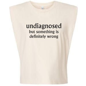 Undiagnosed But Something Is Definitely Wrong Garment-Dyed Women's Muscle Tee