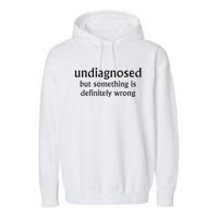 Undiagnosed But Something Is Definitely Wrong Garment-Dyed Fleece Hoodie