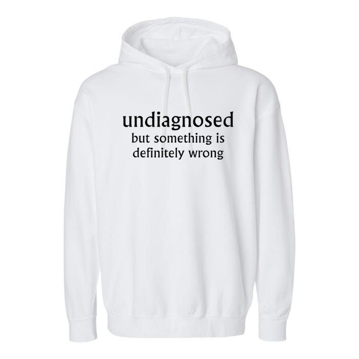 Undiagnosed But Something Is Definitely Wrong Garment-Dyed Fleece Hoodie