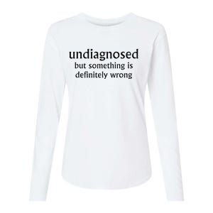 Undiagnosed But Something Is Definitely Wrong Womens Cotton Relaxed Long Sleeve T-Shirt