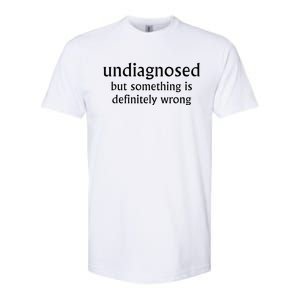 Undiagnosed But Something Is Definitely Wrong Softstyle CVC T-Shirt