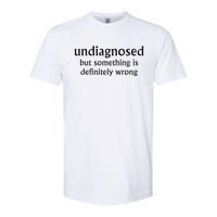 Undiagnosed But Something Is Definitely Wrong Softstyle CVC T-Shirt