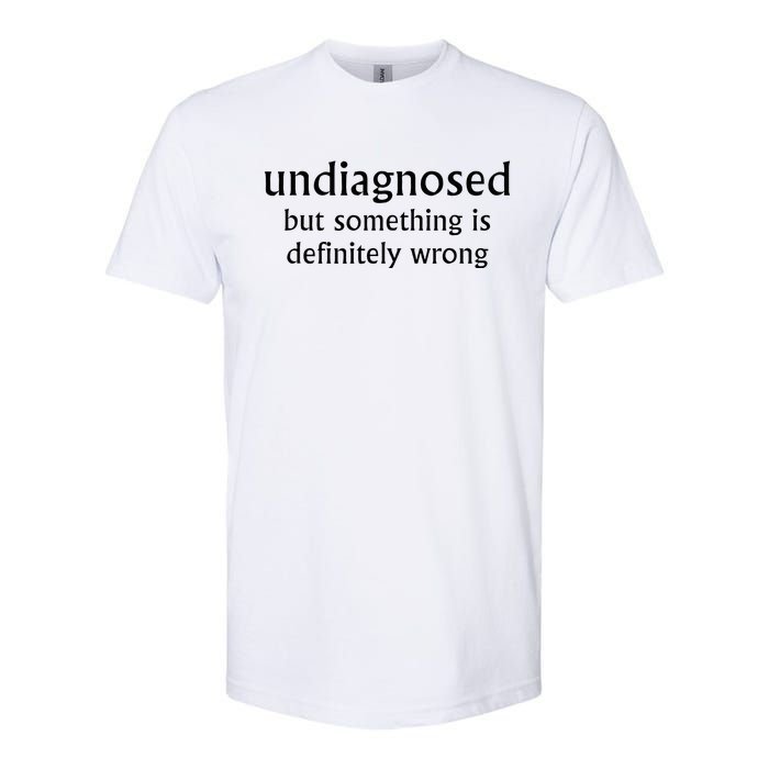 Undiagnosed But Something Is Definitely Wrong Softstyle CVC T-Shirt