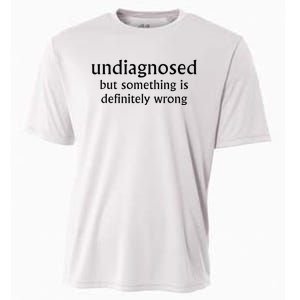 Undiagnosed But Something Is Definitely Wrong Cooling Performance Crew T-Shirt