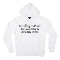 Undiagnosed But Something Is Definitely Wrong Hoodie