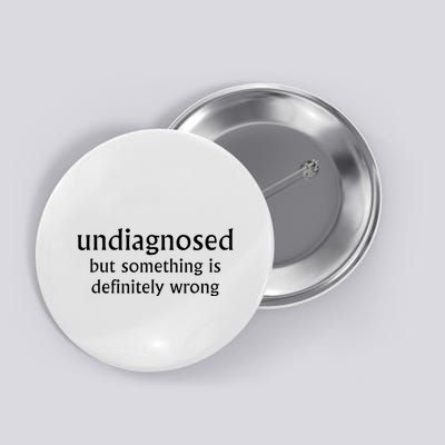 Undiagnosed But Something Is Definitely Wrong Button