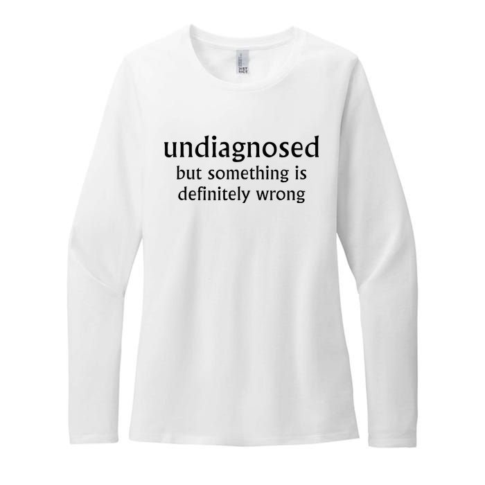 Undiagnosed But Something Is Definitely Wrong Womens CVC Long Sleeve Shirt