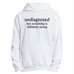 Undiagnosed But Something Is Definitely Wrong Urban Pullover Hoodie