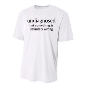 Undiagnosed But Something Is Definitely Wrong Performance Sprint T-Shirt