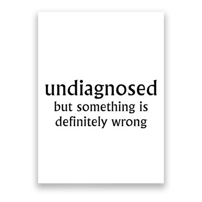 Undiagnosed But Something Is Definitely Wrong Poster