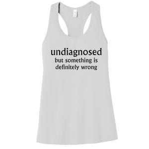 Undiagnosed But Something Is Definitely Wrong Women's Racerback Tank