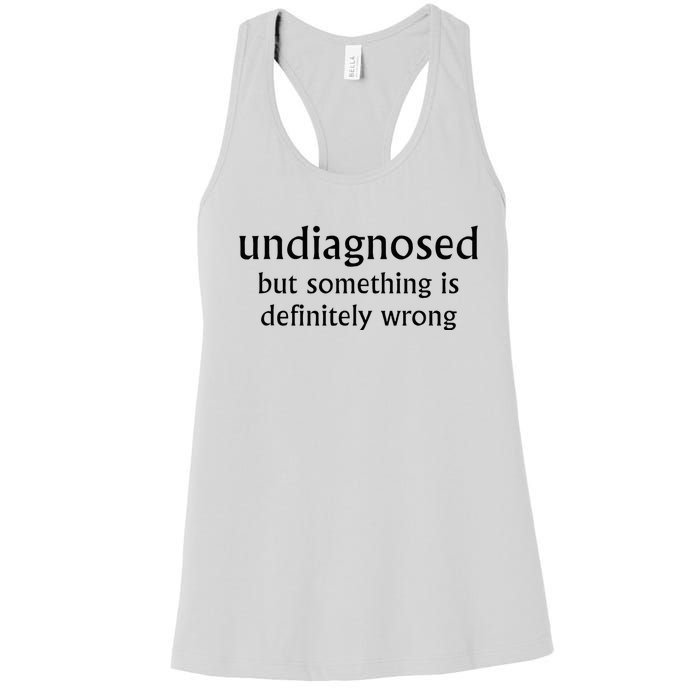 Undiagnosed But Something Is Definitely Wrong Women's Racerback Tank