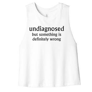 Undiagnosed But Something Is Definitely Wrong Women's Racerback Cropped Tank