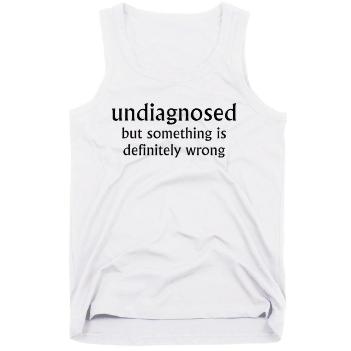 Undiagnosed But Something Is Definitely Wrong Tank Top