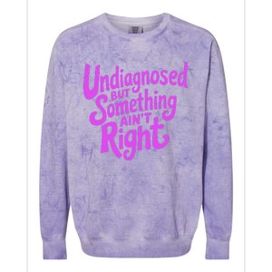 Undiagnosed But Something AinT Right Colorblast Crewneck Sweatshirt