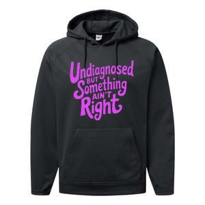 Undiagnosed But Something AinT Right Performance Fleece Hoodie