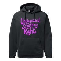 Undiagnosed But Something AinT Right Performance Fleece Hoodie