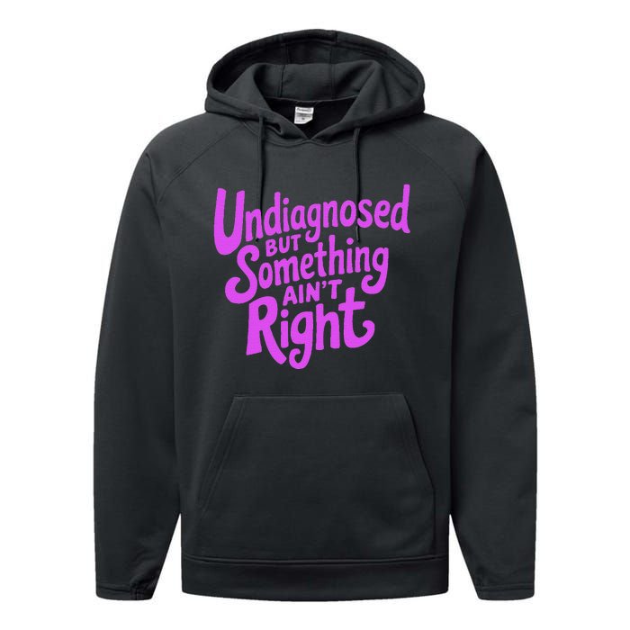 Undiagnosed But Something AinT Right Performance Fleece Hoodie