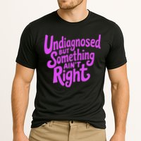 Undiagnosed But Something AinT Right Cooling Performance Crew T-Shirt