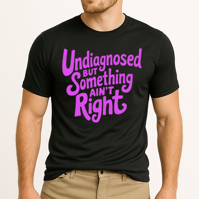 Undiagnosed But Something AinT Right Cooling Performance Crew T-Shirt