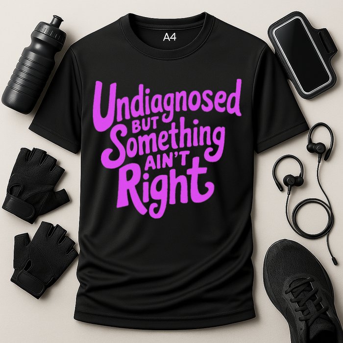 Undiagnosed But Something AinT Right Cooling Performance Crew T-Shirt