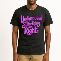 Undiagnosed But Something AinT Right Tall T-Shirt