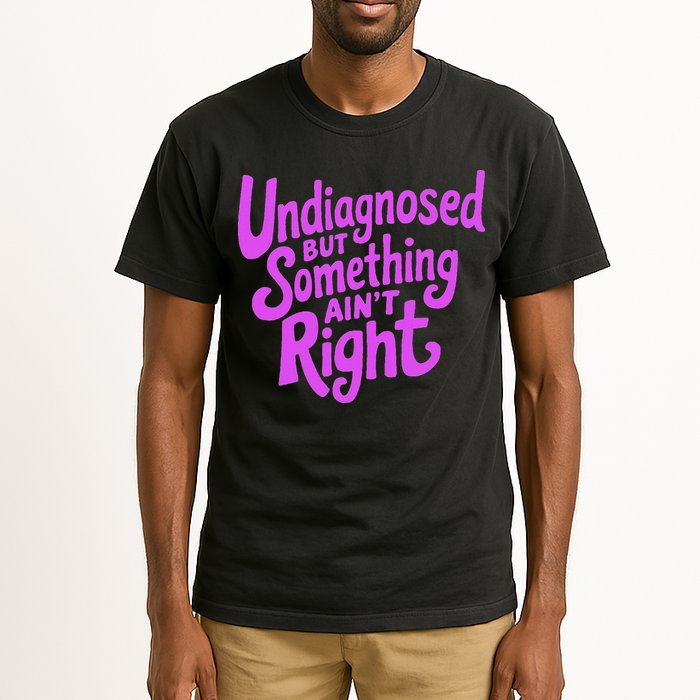 Undiagnosed But Something AinT Right Tall T-Shirt