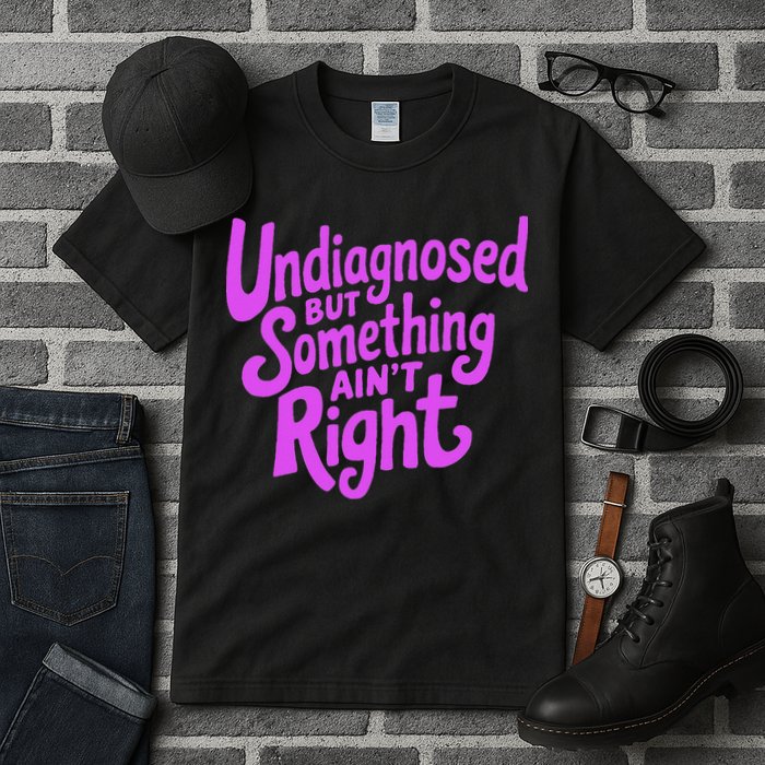 Undiagnosed But Something AinT Right Tall T-Shirt