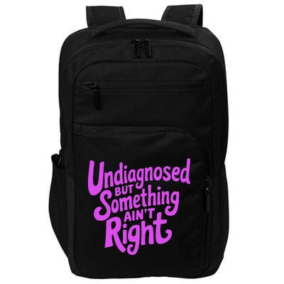 Undiagnosed But Something AinT Right Impact Tech Backpack