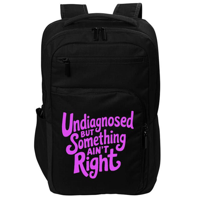 Undiagnosed But Something AinT Right Impact Tech Backpack