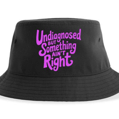 Undiagnosed But Something AinT Right Sustainable Bucket Hat