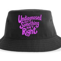 Undiagnosed But Something AinT Right Sustainable Bucket Hat