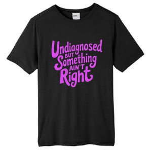 Undiagnosed But Something AinT Right Tall Fusion ChromaSoft Performance T-Shirt