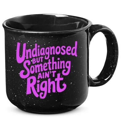 Undiagnosed But Something AinT Right 15oz Campfire Ceramic Mug