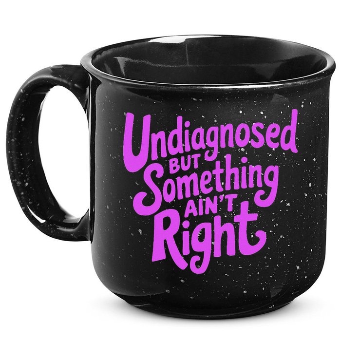Undiagnosed But Something AinT Right 15oz Campfire Ceramic Mug