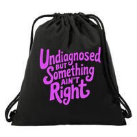 Undiagnosed But Something AinT Right Drawstring Bag