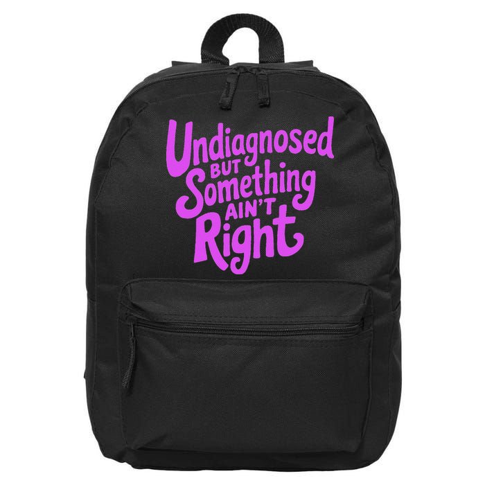 Undiagnosed But Something AinT Right 16 in Basic Backpack