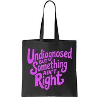 Undiagnosed But Something AinT Right Bag