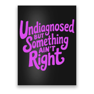 Undiagnosed But Something AinT Right Poster