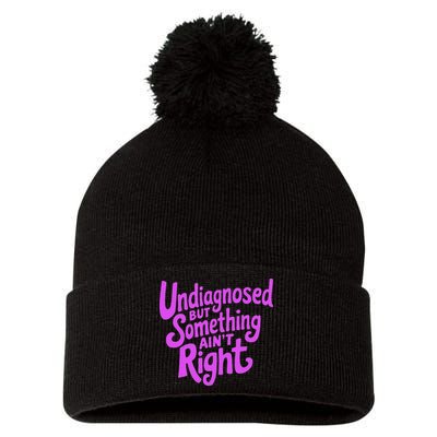 Undiagnosed But Something AinT Right Pom Pom 12in Knit Beanie