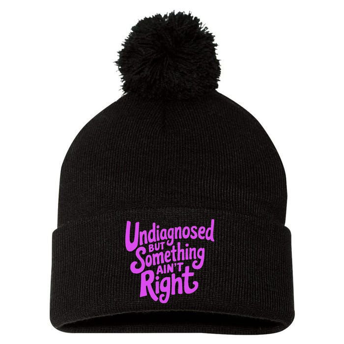 Undiagnosed But Something AinT Right Pom Pom 12in Knit Beanie