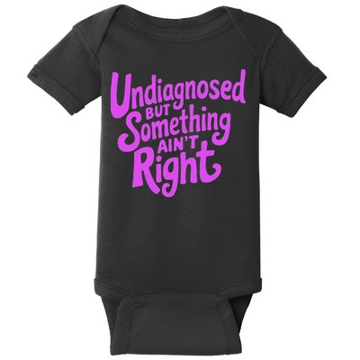 Undiagnosed But Something AinT Right Baby Bodysuit