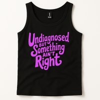 Undiagnosed But Something AinT Right Tank Top