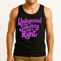 Undiagnosed But Something AinT Right Tank Top