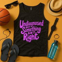Undiagnosed But Something AinT Right Tank Top