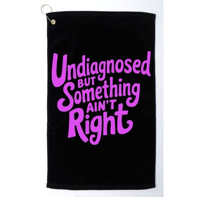 Undiagnosed But Something AinT Right Golf Towel
