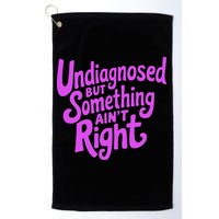Undiagnosed But Something AinT Right Golf Towel