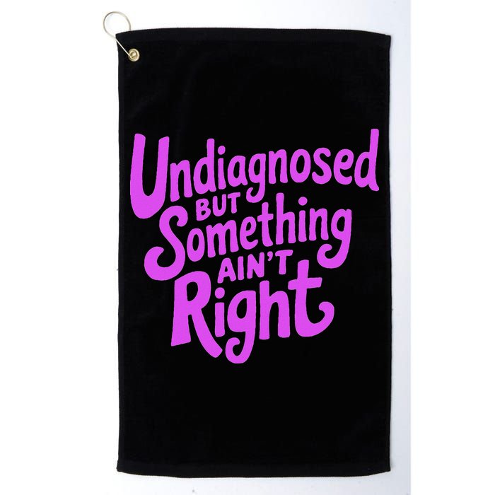 Undiagnosed But Something AinT Right Golf Towel