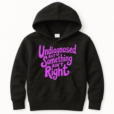 Undiagnosed But Something AinT Right Kids Hoodie